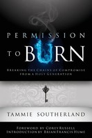 Permission To Burn Breaking The Chains Of Compromise From A Holy Generation Buch