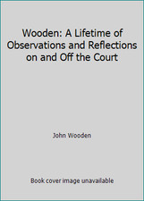 Wooden: A Lifetime of Observations and Reflections on and Off the Court