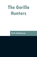 R. M. Ballantyne | The Gorilla Hunters | Taschenbuch | Englisch (2019)