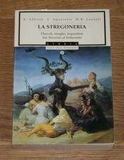 La stregoneria. Diavoli, streghe, inquisitori dal Trecento al Settecento.