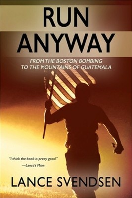 Run Anyway: How the Boston Bombing Led Me to the Mountains of Guatemala (Paperba
