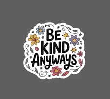 Be Kind Anyways Sticker Life Positive Flower Floral Gift Waterproof NEW
