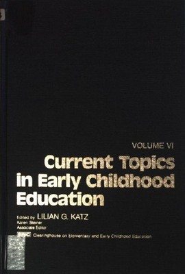 Current Topics in Early Childhood Education: VOL.VI. Katz, Lilian G.: