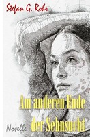 Stefan G. Rohr | Am Anderen Ende Der Sehnsucht | Taschenbuch | Deutsch (2020)