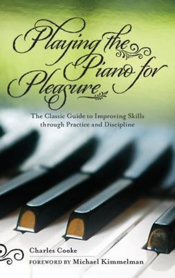 Playing the Piano for Pleasure: The Classic Guide to Improving Skills Through...