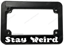 Stay Weird Funny Joke Humor Motorcycle License Plate Frame