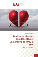 Dieudonné Ngono | Le Divorce Chez Les BamiléKé (Ouest Cameroun) De 1922 à 1960: