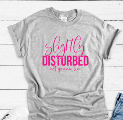 Slightly Disturbed, Not Gonna Lie, Gray, Unisex Short Sleeve T-shirt