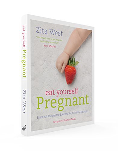 Eat Yourself Pregnant: Essential Recipes for Boosting Your Fertility Naturally