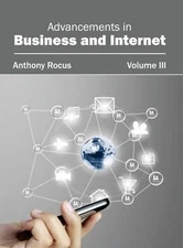 Advancements in Business and Internet: Volume III (Hardback)
