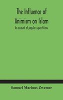 Samuel Marinus Zwemer | The Influence Of Animism On Islam | Buch | Englisch