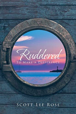 Ruddered: to Make a Difference -  NEW Scott Lee Rose 2018
