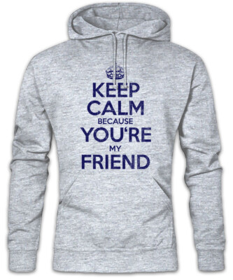 Keep Calm Because You're My Friend Hoodie Kapuzenpullover Fun Freunde Freund