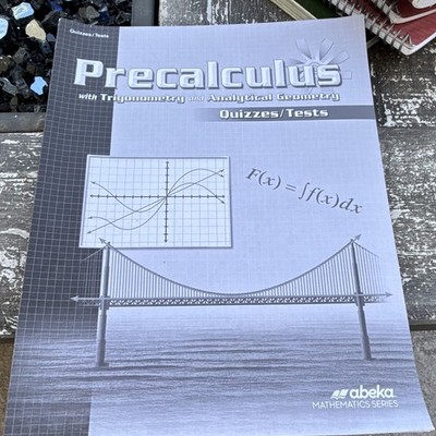 Abeka Precalculus Student Text Quiz/Tests with Solutions and Key