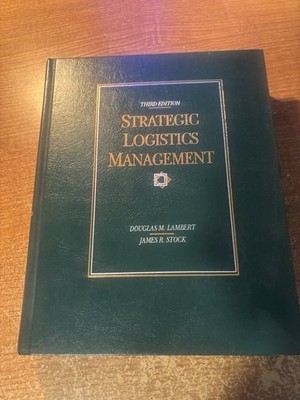 Strategic Logistics Management, Third Edition, by Douglas Lambert & James Stock
