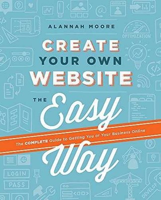 Create Your Own Website The Easy Way: The - Paperback, by Moore Alannah - Good