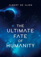 The Ultimate Fate of Humanity | Albert de Alien | Taschenbuch | Englisch | 2023