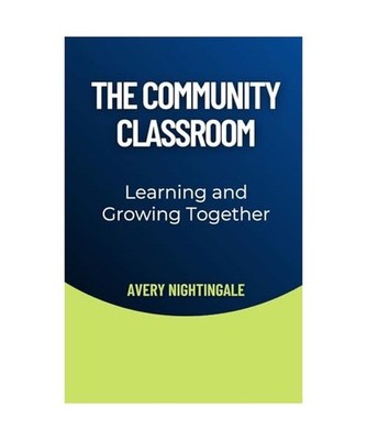 The Community Classroom: Learning and Growing Together, Nightingale, Avery