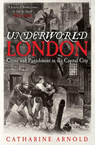 Underworld London: Crime and Punishment in the Capital City-Catharine Arnold