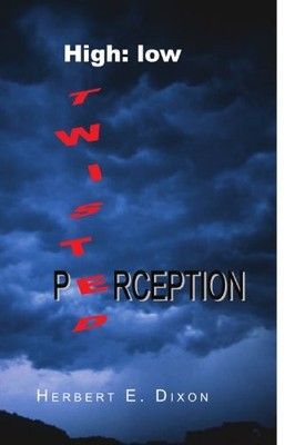 HIGH: LOW TWISTED PERCEPTION By Herbert Earl Dixon **BRAND NEW**