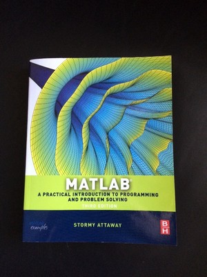 Matlab: A Practical Introduction to Programming and Problem Solving by Stormy A,