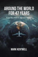 Around The World For 47 Years From Boy Pilot To Ancient Aviator Mark Kentwell