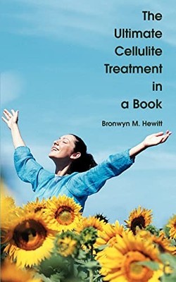 The Ultimate Cellulite Treatment in a Book,Bronwyn M Hewitt