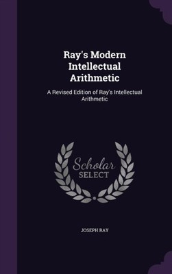 Ray - 's Modern Intellectual Arithmetic  A Revised Edition of 's Intel - X555z