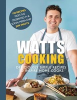 Jon Watts - Watts Cooking Deliciously Simple Recipes To Inspire Home - G245Z
