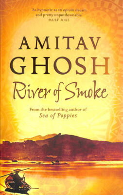 River of Smoke: Ibis Trilogy Book 2 by Ghosh, Amitav