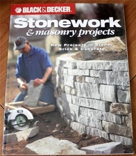 Black and Decker Stonework and Masonry Projects: New Projects in Stone, Bric...