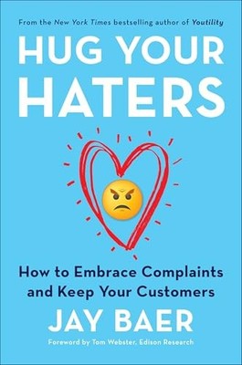 Hug Your Haters: How to Embrace Complaints and Keep Your Customers - ACCEPTABLE