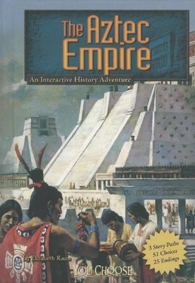 The Aztec Empire: An Interactive History Adventure (You Choose Books: Histor...