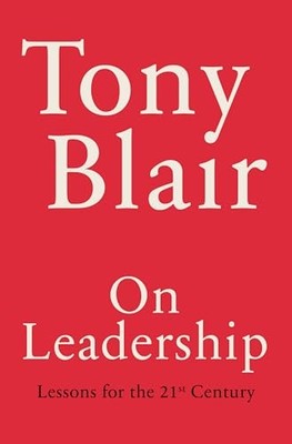 On Leadership : Lessons for the 21st Century -  NEW Tony Blair 2024