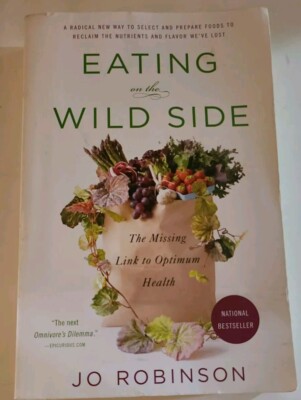Eating on the Wild Side: The Missing Link to Optimum Health by Jo Robinson 