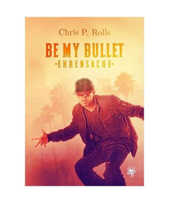 Be my Bullet - Ehrensache, Chris P. Rolls