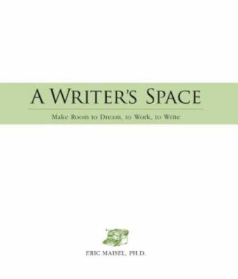 A Writer's Space: Make Room to Dream, to - paperback, Eric Maisel, 9781598694604
