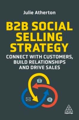 B2B Social Selling Strategy: Connect with Customers, Build Relationships and