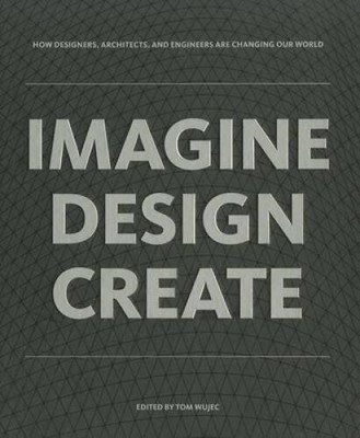 IMAGINE DESIGN CREATE: How Designers, Architects, and Engineers Are  - VERY GOOD