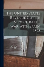 The United States Revenue Cutter Service in the War With Spain, 1898 (Paperback