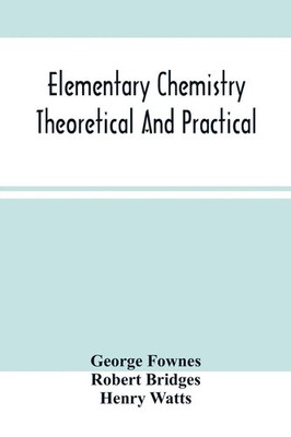 George Fownes (u. a.) | Elementary Chemistry Theoretical And Practical | Buch