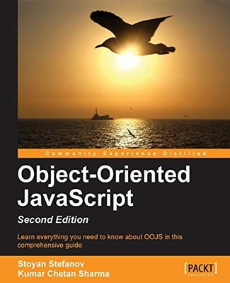 OBJECT-ORIENTED JAVASCRIPT, 2ND EDITION By Stoyan Stefanov & Kumar Chetan Sharma
