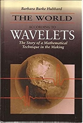 The World According to Wavelets : The Story of a Mathematical Tec