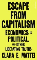 Escape From Capitalism | Economics Is Political, And Other Liberating Truths
