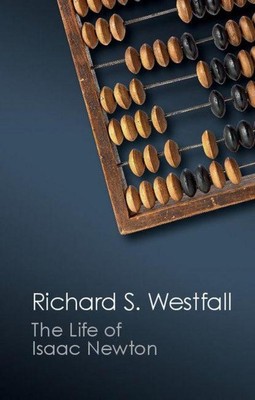 The Life of Isaac Newton ~ Richard S. Westfall ~  9781107569850