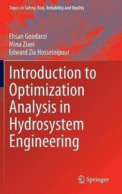 Introduction to Optimization Analysis in Hydrosystem Engineering by Ehsan Goodar