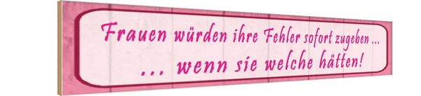 Holzschild 10X46 Cm Frauen Fehler Sofort Zugeben Spruch Zitat Deko Geschenk Holz-image
