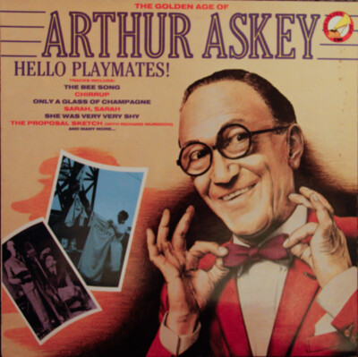 Arthur Askey - The Golden Age Of Arthur Askey - Hello Playmates! (LP, Comp)