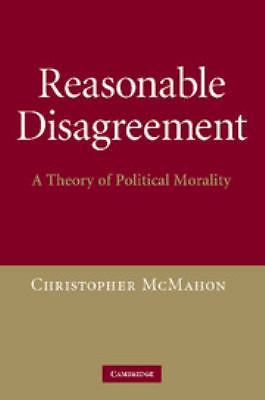 Reasonable Disagreement A Theory of Political Morality McMahon Paperback