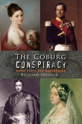 Die Coburger Verschwörung: Königliche Pläne und Manöver - Sotnick, Richard